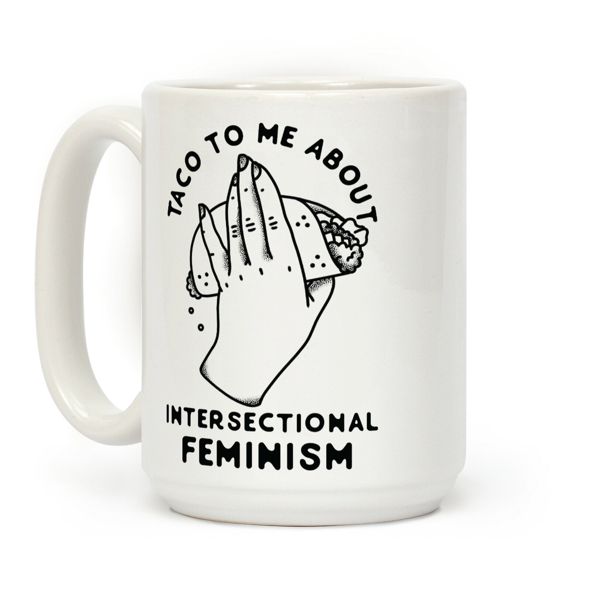 Taco To Me About Intersectional Feminism Coffee Mug